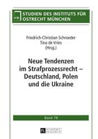 Neue Tendenzen im Strafprozessrecht - Deutschland, Polen und die Ukraine