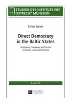 Direct Democracy in the Baltic States; Institutions, Procedures and Practice in Estonia, Latvia and Lithuania
