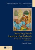 Narrating North American Borderlands; Thomas King, Howard F. Mosher and Jim Lynch