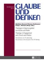 Theologie Im Spannungsfeld Von Kirche Und Politik - Theology in Engagement With Church and Politics
