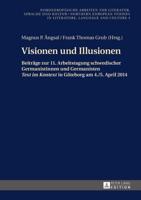 Visionen und Illusionen; Beiträge zur 11. Arbeitstagung schwedischer Germanistinnen und Germanisten Text im Kontext in Göteborg am 4./5. April 2014