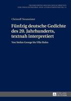 Fünfzig deutsche Gedichte des 20. Jahrhunderts, textnah interpretiert; Von Stefan George bis Ulla Hahn