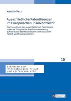 Ausschließliche Patentlizenzen im Europäischen Insolvenzrecht; Die Einordnung der ausschließlichen Patentlizenz unter die Europäische Insolvenzverordnung auf der Basis des französischen und deutschen Patent- und Insolvenzrechts