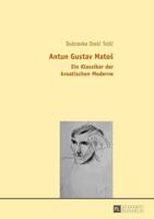Antun Gustav Matoš; Ein Klassiker der kroatischen Moderne