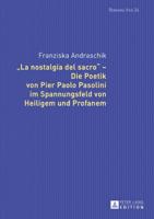 "La Nostalgia Del Sacro" - Die Poetik Von Pier Paolo Pasolini Im Spannungsfeld Von Heiligem Und Profanem