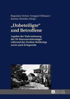 Unbeteiligte und Betroffene; Aspekte der Wahrnehmung der NS-Konzentrationslager während des Zweiten Weltkriegs sowie nach Kriegsende