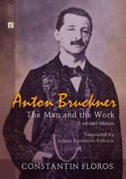 Anton Bruckner; The Man and the Work. 2. revised edition