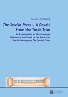 The Jewish Press - A Gevalt from the Torah True; An Examination of the Concepts Holocaust and Israel in the American Jewish Newspaper The Jewish Press