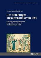 Der Hamburger Theaterskandal von 1801; Eine Quellendokumentation zur politischen Ästhetik des Theaters um 1800