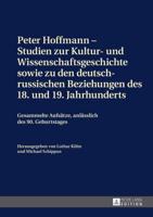 Peter Hoffmann - Studien zur Kultur- und Wissenschaftsgeschichte sowie zu den deutsch-russischen Beziehungen des 18. und 19. Jahrhunderts; Gesammelte Aufsätze, anlässlich des 90. Geburtstages