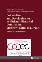 Colonialism and Decolonization in National Historical Cultures and Memory Politics in Europe; Modules for History Lessons