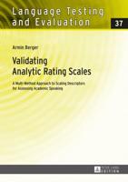 Validating Analytic Rating Scales; A Multi-Method Approach to Scaling Descriptors for Assessing Academic Speaking