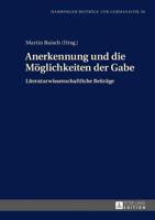 Anerkennung und die Möglichkeiten der Gabe; Literaturwissenschaftliche Beiträge