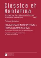 COMMENTARII IN PROPERTIVM - PRIMVS COMMENTARIVS; Der Kommentar zum Ersten Buch der Elegien des Properz