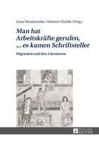 Man hat Arbeitskräfte gerufen, ... es kamen Schriftsteller; Migranten und ihre Literaturen