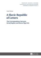 A Slavic Republic of Letters; The Correspondence between Jernej Kopitar and Baron Žiga Zois