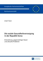 Die soziale Gesundheitsversorgung in der Republik Korea; Entwicklung, gegenwärtiger Stand und aktuelle Probleme