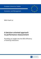A decision-oriented approach to performance measurement; Providing an insight into the DEA efficiency of banking institutions