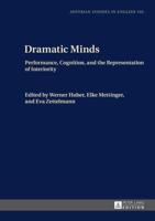 Dramatic Minds; Performance, Cognition, and the Representation of Interiority