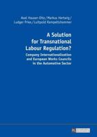 A Solution for Transnational Labour Regulation?; Company Internationalization and European Works Councils in the Automotive Sector