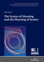 The Syntax of Meaning and the Meaning of Syntax; Minimal Computations and Maximal Derivations in a Label-/Phase-Driven Generative Grammar of Radical Minimalism