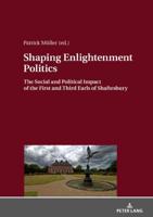 Shaping Enlightenment Politics; The Social and Political Impact of the First and Third Earls of Shaftesbury