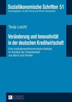 Veränderung und Innovativität in der deutschen Kreditwirtschaft; Eine institutionenökonomische Analyse im Kontext der Vereinbarkeit von Beruf und Familie
