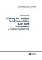 Steuerung von Corporate Social Responsibility durch Recht; Der normative Rahmen der Unternehmensverantwortung im europäischen und globalen Raum