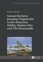 Samuel Becketts paradoxe Negativität in den Romanen Molloy, Malone Dies und The Unnamable