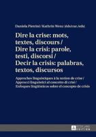 Dire la crise : mots, textes, discours / Dire la crisi: parole, testi, discorsi / Decir la crisis: palabras, textos, discursos; Approches linguistiques à la notion de crise / Approcci linguistici al concetto di crisi / Enfoques lingüísticos sobre el conce