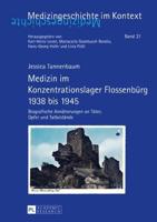 Medizin im Konzentrationslager Flossenbürg 1938 bis 1945; Biografische Annäherungen an Täter, Opfer und Tatbestände
