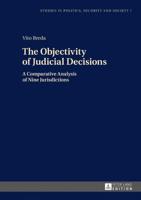 The Objectivity of Judicial Decisions; A Comparative Analysis of Nine Jurisdictions