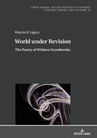 World under Revision; The Poetry of Wisława Szymborska