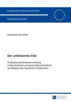 Der unbekannte Erbe; Professionelle Erbenermittlung in Deutschland und grenzüberschreitend am Beispiel der Russischen Föderation