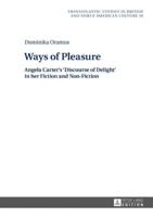 Ways of Pleasure; Angela Carter's 'Discourse of Delight' in her Fiction and Non-Fiction