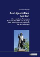 Das Lügenproblem bei Kant; Eine praktische Anwendung der Kantischen Ethik auf die Frage nach der moralischen Bedeutung von Falschaussagen