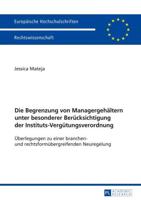 Die Begrenzung von Managergehältern unter besonderer Berücksichtigung der Instituts-Vergütungsverordnung; Überlegungen zu einer branchen- und rechtsformübergreifenden Neuregelung