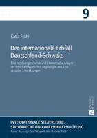 Der internationale Erbfall Deutschland-Schweiz; Eine rechtsvergleichende und ökonomische Analyse der erbschaftsteuerlichen Regelungen im Lichte aktueller Entwicklungen