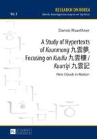 A Study of Hypertexts of Kuunmong 九雲夢, Focusing on Kuullu 九雲樓 / Kuun'gi 九雲記; Nine Clouds in Motion