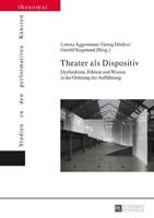Theater als Dispositiv; Dysfunktion, Fiktion und Wissen in der Ordnung der Aufführung