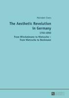 The Aesthetic Revolution in Germany; 1750-1950 - From Winckelmann to Nietzsche - from Nietzsche to Beckmann