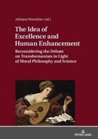 The Idea of Excellence and Human Enhancement; Reconsidering the Debate on Transhumanism in Light of Moral Philosophy and Science
