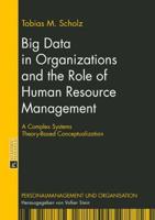 Big Data in Organizations and the Role of Human Resource Management; A Complex Systems Theory-Based Conceptualization