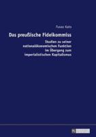 Das preußische Fideikommiss; Studien zu seiner nationalökonomischen Funktion im Übergang zum imperialistischen Kapitalismus