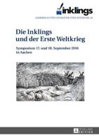 inklings - Jahrbuch für Literatur und Ästhetik; Die Inklings und der Erste Weltkrieg. Symposium 17. und 18. September 2016 in Aachen