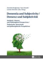 Dementia and Subjectivity / Demenz und Subjektivität; Aesthetic, Literary and Philosophical Perspectives / Ästhetische, literarische und philosophische Perspektiven