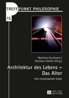 Architektur des Lebens - Das Alter; Eine interdisziplinäre Studie