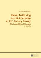 Human Trafficking as a Quintessence of 21st Century Slavery; The Vulnerability of Nigerians in Austria