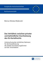 Das Verhältnis zwischen privater und behördlicher Durchsetzung des EU-Kartellrechts; Untersuchung des rechtlichen Rahmens für die Koordinierung der beiden Durchsetzungsformen auf der Unionsebene