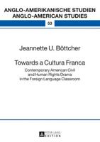 Towards a Cultura Franca; Contemporary American Civil and Human Rights Drama in the Foreign Language Classroom